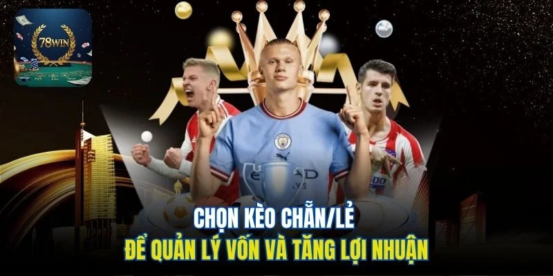 Chọn kèo chẵn/lẻ để quản lý vốn và tăng lợi nhuận