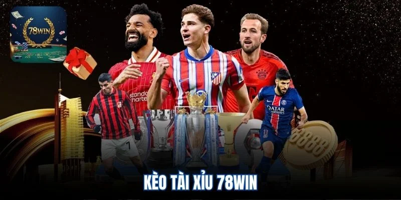 Kèo tài xỉu 78win