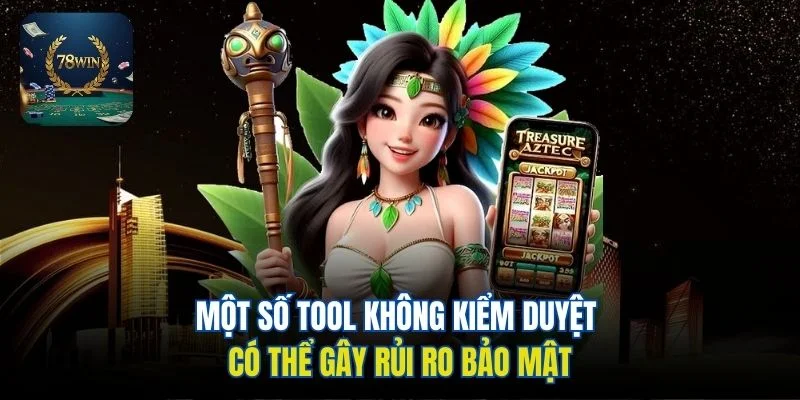 Một số tool không kiểm duyệt có thể gây rủi ro bảo mật