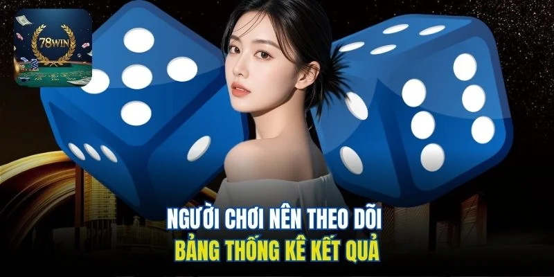 Người chơi nên theo dõi bảng thống kê kết quả