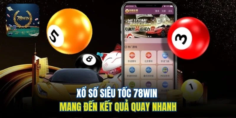 Xổ số siêu tốc 78win mang đến kết quả quay nhanh